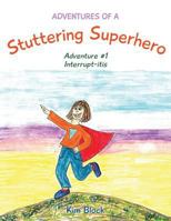 Adventures of a Stuttering Superhero: Adventure #1 Interrupt-Itis 177302356X Book Cover