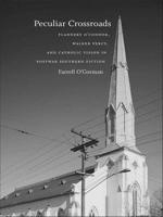 Peculiar Crossroads: Flannery O'Connor, Walker Percy, And Catholic Vision In Postwar Southern Fiction (Southern Literary Studies) 0807133353 Book Cover