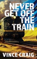 Never Get Off The Train 0645443131 Book Cover