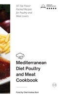 Mediterranean Diet - Poultry and Meat: 50 Top Flavor-Packed Recipes for Poultry and Meat Lovers 1801797773 Book Cover