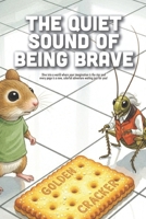 The Quiet Sound of Being Brave: A Heartwarming Story About Overcoming Fear, Finding Inner Strength, and Why Bravery Doesn’t Have to Be Loud (Ages 3-7) B0GHNRBBJT Book Cover