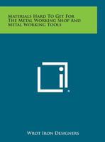 Materials Hard to Get for the Metal Working Shop and Metal Working Tools 1258645262 Book Cover