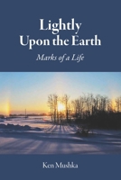 Lightly Upon the Earth: Marks of a Life B0GKWTGXQ5 Book Cover