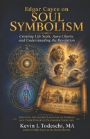 Edgar Cayce on Soul Symbolism: Creating Life Seals, Aura Charts, and Understanding the Revelation 0984567291 Book Cover