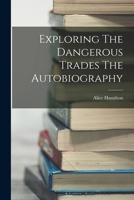 Exploring the Dangerous Trades: The Autobiography of Alice Hamilton, M.D. 1015414613 Book Cover