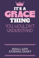 It's A Grace Thing You Wouldn't Understand Small (6x9) Journal/Diary: A cute notebook or notepad to write in for any book lovers, doodle writers and budding authors! 1706116853 Book Cover