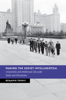 Making the Soviet Intelligentsia: Universities and Intellectual Life Under Stalin and Khrushchev 1107595347 Book Cover