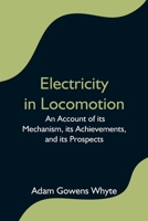 Electricity in Locomotion; an Account of its Mechanism, its Achievements, and its Prospects 9354596924 Book Cover