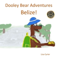 Dooley Bear Adventures Belize! 1534634606 Book Cover