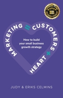 Marketing = Customers + Heart: How to Build Your Small Business Growth Strategy 0473614200 Book Cover