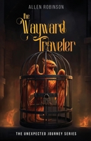 The Wayward Traveler: A Tale of Sacrifice, Truth, and A lasting Journey (The Unexpected Journey) B0HBJPRF7Q Book Cover