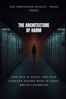 The Architecture of Harm (THE THRESHOLD BUREAU) B0H9972P4M Book Cover