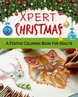 Xpert Christmas. A Festive Coloring Book for Adults: Christmas Coloring Book for Adults Relaxation | The Perfect Way to Relax And Relieve Stress B08NV957V6 Book Cover