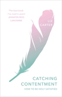 Catching Contentment: How To Be Holy Satisfied 1783597402 Book Cover