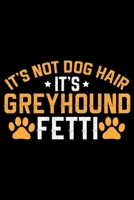 It's Not Dog Hair It's Greyhound Fetti: Cool Greyhound Dog Journal Notebook - Greyhound Puppy Lover Gifts - Funny Greyhound Dog Notebook - Greyhound Owner Gifts. 6 x 9 in 120 pages 1712327461 Book Cover