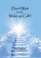 Don't Wait for the Wake Up Call!! 1908788003 Book Cover