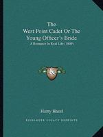 The West Point Cadet Or The Young Officer's Bride: A Romance In Real Life (1849) 1104509342 Book Cover