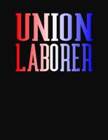Union Laborer: College Ruled Composition Notebook 1083075470 Book Cover