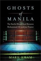 Ghosts of Manila: The Fateful Blood Feud Between Muhammad Ali and Joe Frazier 0060195576 Book Cover