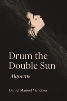 Drum the Double Sun: Algoems 1963695194 Book Cover