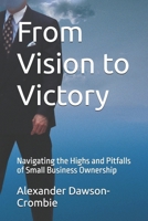 From Vision to Victory: Navigating the Highs and Pitfalls of Small Business Ownership B0DT2167S4 Book Cover