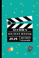 Audition Log Book Journal & 2020 Monthly Planner: Actors, Singers and Dance Performer Prep List Pages For Castings and Interviews 1709622040 Book Cover