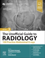 The Unofficial Guide to Radiology: 100 Practice Abdominal X Rays 0443109184 Book Cover