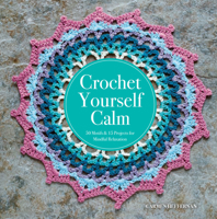 Crochet Yourself Calm: 50 Repeat Patterns and Motifs in Therapeutic Color Combinations for Mindful Relaxation 1454710195 Book Cover