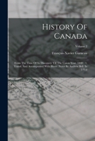 History Of Canada: From The Time Of Its Discovery Till The Union Year. 1840 - 1. Transl. And Accompanied With Illustr. Notes By Andrew Bell. In 3 Vol; Volume 2 1018678069 Book Cover