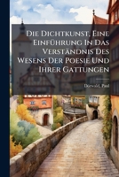 Die Dichtkunst, Eine Einführung In Das Verständnis Des Wesens Der Poesie Und Ihrer Gattungen 1173125957 Book Cover