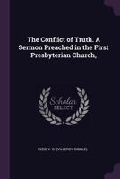 The Conflict of Truth. a Sermon Preached in the First Presbyterian Church, Camden, N.J., April 30, 1865 Volume 1 1275733379 Book Cover