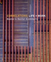 Correlations: Life + Work: Bentel & Bentel Architects 1864708581 Book Cover