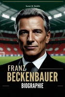 Franz Beckenbauer BIOGRAPHIE: Von Münchens Straßen zum Weltstar. Die unerzählte Geschichte des größten Visionärs des Fussballs (German Edition) B0DVLBSXBZ Book Cover