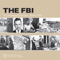 FBI: A Centennial History 1908-2008 (Hardcover) 0160809541 Book Cover