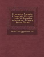 Grammaire française, à lùsage des élèves des lycées et des écoles secondaires 1178819876 Book Cover