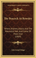 The Peacock At Rowsley: Where Andrew, Alexis, And The Naturalist Met, And Came Of Their Visit (1869) 1104320207 Book Cover