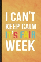 I Can't Keep Calm It's Fair Week: Funny Blank Lined Fair Visitor Notebook/ Journal, Graduation Appreciation Gratitude Thank You Souvenir Gag Gift, Superb Graphic 110 Pages 1677233958 Book Cover