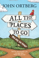 All the Places to Go . . . How Will You Know? Participant's Guide: God Has Placed Before You an Open Door. What Will You Do? 1414379013 Book Cover