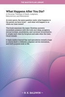 What Happens After You Die?: A Christian Theology of Death, Judgment, Resurrection, and Restoration (The Master Plan Library) B0H8KDQBQ8 Book Cover