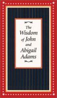 Wisdom of John and Abigail Adams 158663576X Book Cover