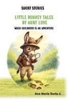 SHORT STORIES: LITTLE DONKEY TALES BY AUNT LOVE: When childhood is an adventure B0FY5KC53B Book Cover