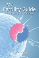 My Fertility Guide: How To Get Pregnant Naturally 1916013805 Book Cover