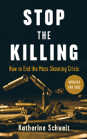 Stop the Killing: How to End the Mass Shooting Crisis 1947635573 Book Cover