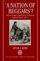 "A Nation of Beggars"?: Priests, People, and Politics in Famine Ireland, 1846-1852 0198200501 Book Cover