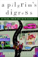 A Pilgrim's Digress: My Perilous, Fumbling Quest for the Celestial City 140004653X Book Cover