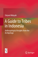 A Guide to Tribes in Indonesia: Anthropological Insights from the Archipelago 9811518343 Book Cover