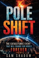 Pole Shift: The Cataclysmic Event That Will Change Our World Forever B0D31M1BSH Book Cover