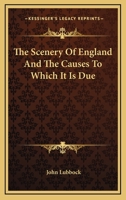 The Scenery of England and the Causes to Which It Is Due 1143752023 Book Cover