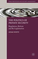 The Politics of Private Security: Regulation, Reform and Re-Legitimation 0230242944 Book Cover