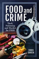 Food and Crime: Theft, Poisoning and Murder for Food 1399063529 Book Cover